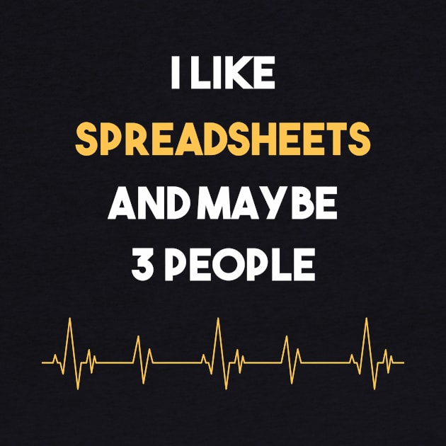 I Like 3 People And Spreadsheets Spreadsheet by Hanh Tay